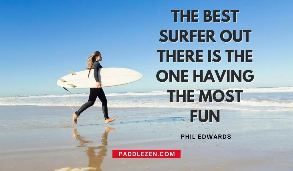 The best surfer out there is the one having the most fun - Quotes